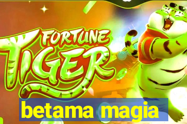 betama magia